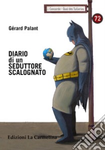 Diario di un seduttore scalognato libro di Palant Gérard