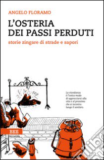 L'osteria dei passi perduti. Storie zingare di strade e sapori libro di Floramo Angelo