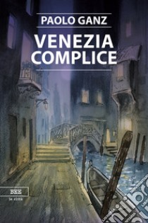 Venezia complice libro di Ganz Paolo