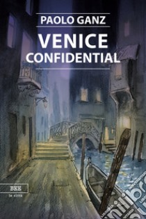 Venice confidential libro di Ganz Paolo