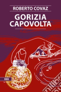 Gorizia capovolta libro di Covaz Roberto