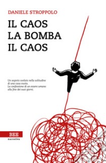 Il caos, la bomba, il caos libro di Stroppolo Daniele