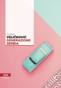 Generazione Serbia libro di Velickovic Dusan