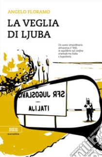 La veglia di Ljuba libro di Floramo Angelo