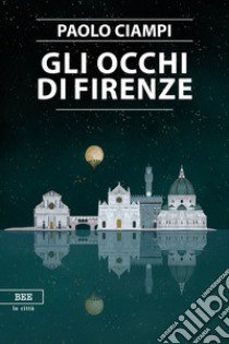 Gli occhi di Firenze libro di Ciampi Paolo