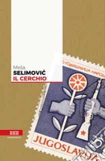 Il cerchio libro di Selimovic Mesa; Stanisic B. (cur.)