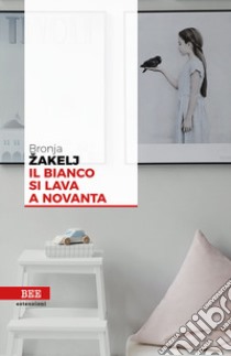 Il bianco si lava a novanta libro di Zakelj Bronja