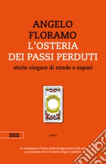 L'osteria dei passi perduti. Storie zingare di strade e sapori. Nuova ediz. libro di Floramo Angelo