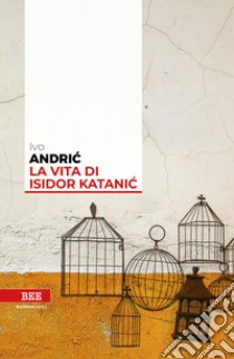 La vita di Isidor Katanic libro di Andríc Ivo; Stanisic B. (cur.)