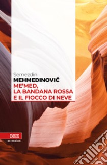Me'med, la bandana rossa e il fiocco di neve libro di Mehmedinovic Semezdin