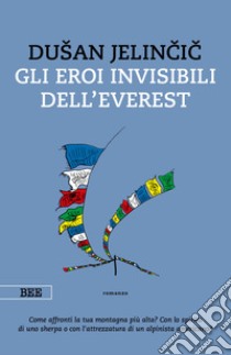 Gli eroi invisibili dell'Everest libro di Jelincic Dusan