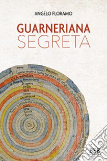 Guarneriana segreta libro di Floramo Angelo