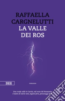 La valle dei Ros libro di Cargnelutti Raffaella