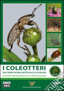 I coleotteri. Delle riserve naturali gestite dall'U.T.B. di Belluno libro di Gatti Enzo; Dal Cortivo Marialuisa; Sommacal Monica