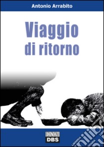 Viaggio di ritorno libro di Arrabito Antonio