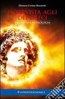 Intervista agli dei greci. Fra mito e astrologia libro di Cortese Boscarato Eleonora