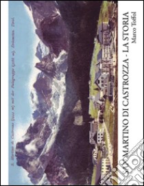 San Martino di Castrozza. La storia libro di Toffol Marco