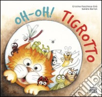 Oh-oh! Tigrotto. Ediz. illustrata libro di Pocchiesa Cnò Cristina; Bortot Sandra