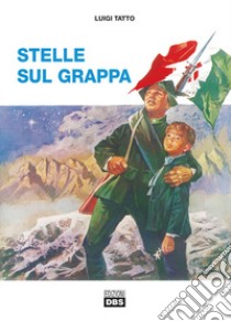 Stelle sul Grappa libro di Tatto Luigi