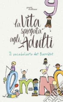 La vita spiegata agli adulti. Il vocabolario dei bambini libro di Associazione Pomi d'ottone (cur.)