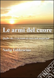 Le armi del cuore libro di Fabbrocino Nadia