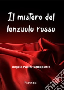 Il mistero del lenzuolo rosso libro di Pasi Giudicepietro Angela