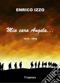 Mia cara Angela... libro di Izzo Enrico