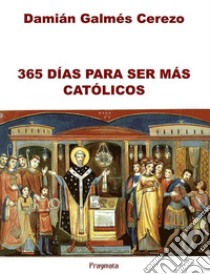 365 días para ser más católicos. Ediz. integrale libro di Galmés Cerezo Damián