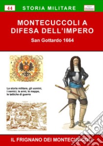 Montecuccoli a difesa dell'Impero. San Gottardo 1664 libro di Il Frignano dei Montecuccoli