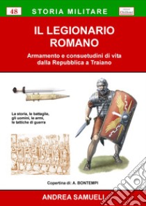 Il Legionario Romano. Armamento e consuetudini di vita dalla Repubblica a Traiano libro di Samueli Andrea