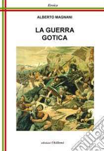 La guerra gotica libro di Magnani Alberto