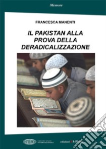 Il Pakistan alla prova della deradicalizzazione libro di Manenti Francesca