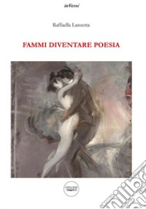 Fammi diventare poesia libro di Lanzetta Raffaella