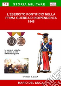 L'esercito pontificio nella prima guerra d'indipendenza, 1848. Ediz. per la scuola libro di Del Duca Mario