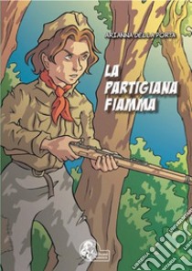 La partigiana Fiamma libro di Della Porta Arianna; Shalennaya E. (cur.)