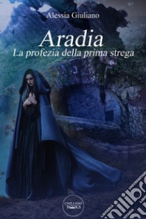 Aradia. La profezia della prima strega libro di Giuliano Alessia