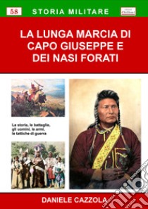 La lunga marcia di Capo Giuseppe e dei Nasi Forati libro di Cazzola Daniele