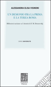 Un demonio fra la prima e la terza Roma. Riflessioni tacitiane su «I demòni» di F. M. Dostoevskij libro di Visinoni Alessandra E.