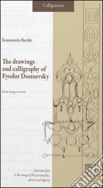 The drawings and calligraphy of Fyodor Dostoevsky. From image to word libro di Barsht Konstantin