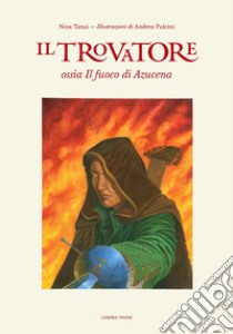 Il Trovatore ossia Il fuoco di Azucena libro di Tanzi Nina