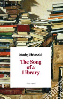 The song of a library. Nuova ediz. libro di Bielawski Maciej