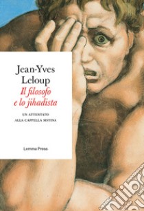 Il filosofo e lo jihadista. Un attentato alla cappella Sistina libro di Leloup Jean-Yves