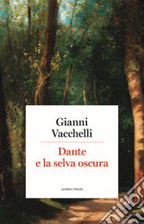 Dante e la selva oscura libro di Vacchelli Gianni