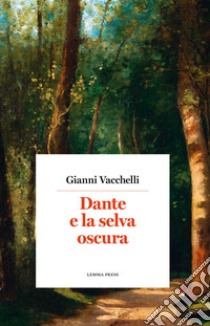 Dante e la selva oscura. Nuova ediz. libro di Vacchelli Gianni