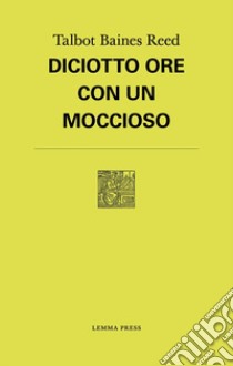 Diciotto ore con un moccioso libro di Baines Reed Talbot; Meddemmen J. (cur.)