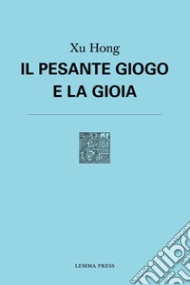 Il pesante giogo e la gioia libro di Hong Xu