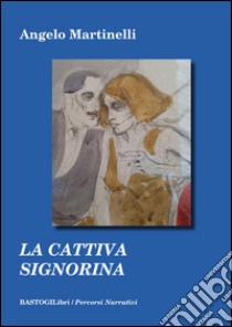 La cattiva signorina libro di Martinelli Angelo