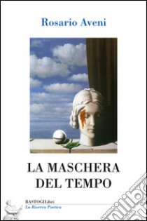 La maschera del tempo libro di Aveni Rosario