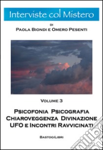 Psicofonia psicografia chiaroveggenza divinazione ufo e incontri ravvicinati. Vol. 3 libro di Pesenti Omero; Biondi Paola