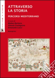 Attarverso la storia. Percorsi mediterranei libro di Barbano M. (cur.); Castagnino A. (cur.); Locci E. (cur.)